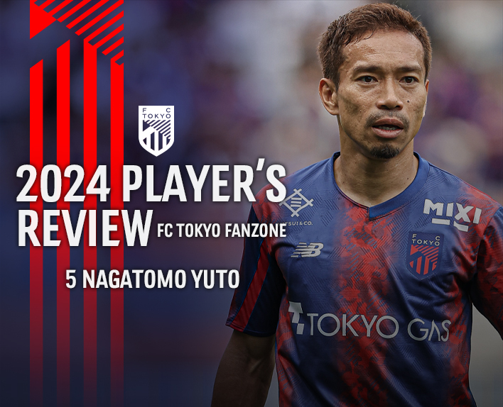 2024 PLAYER'S REVIEW 5 NAGATOMO YUTO